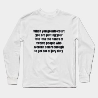 When you go into court Long Sleeve T-Shirt